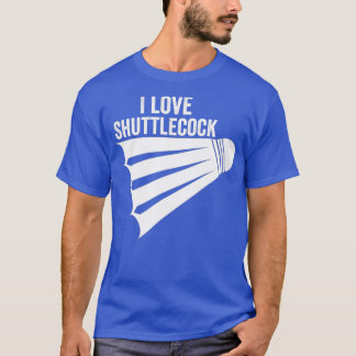 I Love Shuttlecock Funny Badminton1 T-shirt