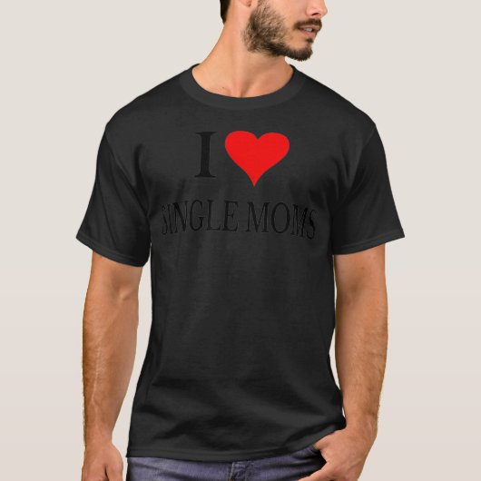 I Love Single Moms Ever Tshirt Women Funny Family  (Voorkant)