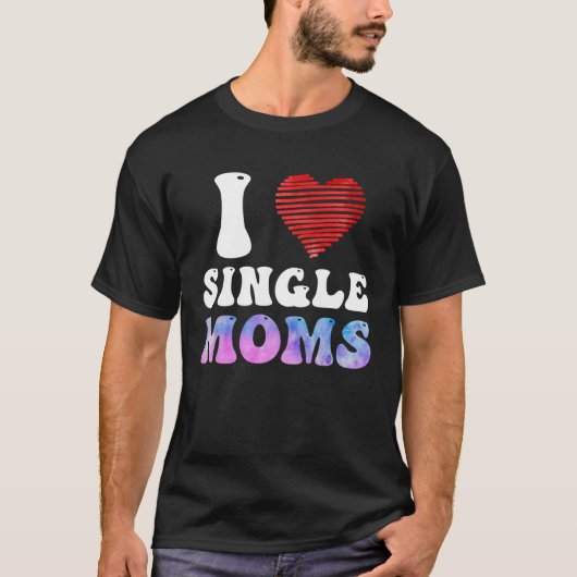 I love Single Moms Party Single Men T-shirt (Voorkant)