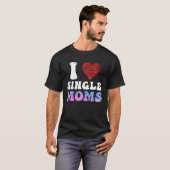 I love Single Moms Party Single Men T-shirt (Voorkant volledig)