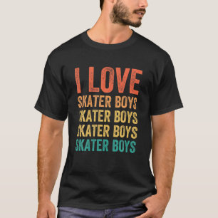 I Love Skater Boys Skateboard Girls Skater mam Ska T-shirt
