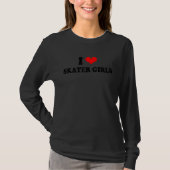 I Love Skater Girls T-shirt (Voorkant)