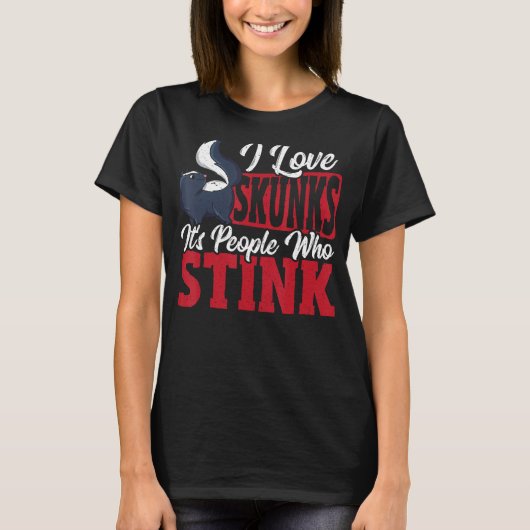 I Love Skunks It s People Who Stink Skunk T-shirt (Voorkant)