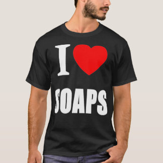 I Love Soaps Television Soap Operas T-shirt