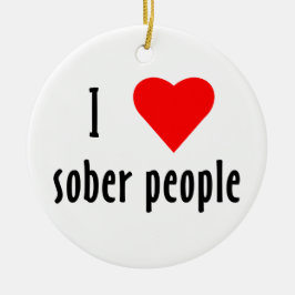 I Love Sober People Gezegde Quote Keramisch Ornament