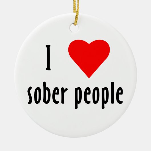 I Love Sober People Gezegde Quote Keramisch Ornament (Voorkant)