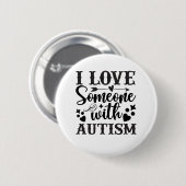 I LOVE SOMEONE WITH AUTISM RONDE BUTTON 5,7 CM (Voorkant /achterkant)
