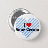 I Love Sour Cream Ronde Button 5,7 Cm (Voorkant /achterkant)