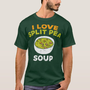 I Love Split Pea Soup T-shirt
