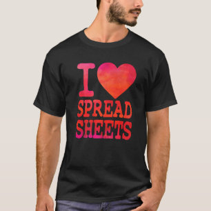 I Love Spreadsheets Tax Accountant Actuary T-shirt
