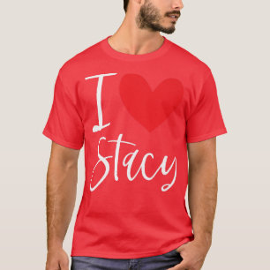 I Love Stacy Name Personalized Girl Woman Bff Frie T-shirt