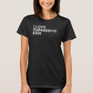I Love Submissive Mannen V Day Dating Bachelorette T-shirt