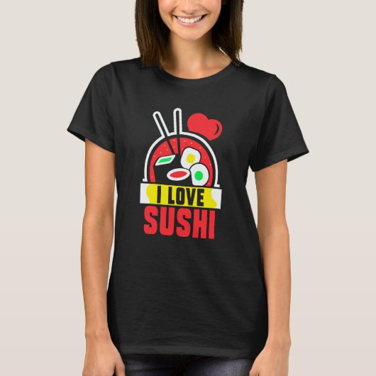 I Love Sushi Eat Sayings Meal T-shirt (Voorkant)