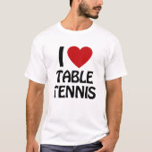 I love Table Tennis T-shirt (Voorkant)