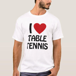 I love Table Tennis T-shirt