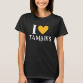 I Love Tamales Mexican Food  11 T-shirt (Voorkant)