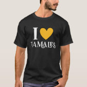 I Love Tamales Mexican Food  11 T-shirt (Voorkant)