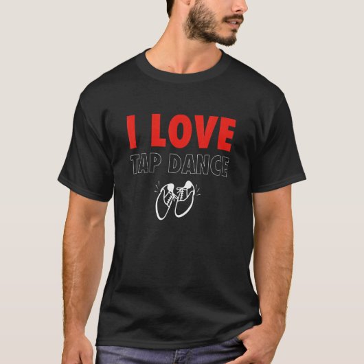 I Love Tap Dance Tap Dancer T-shirt (Voorkant)