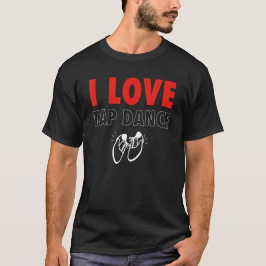 I Love Tap Dance Tap Dancer T-shirt (Voorkant)