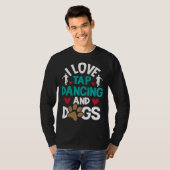 I Love Tap Dancing And Dogs  Dance Competition Cho T-shirt (Voorkant volledig)