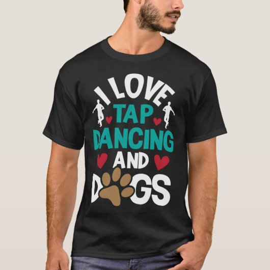 I Love Tap Dancing And Dogs  Dance Competition Cho T-shirt (Voorkant)