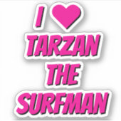 I Love Tarzan The SurfMan Fan Stickers (Voorkant)