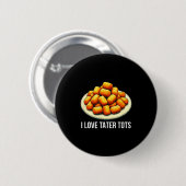 I Love Tater Tots -  Ronde Button 5,7 Cm (Voorkant /achterkant)