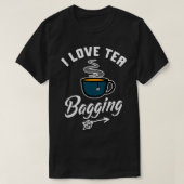 I Love Tea Bagging Funny Tea Bag Innuendo Design B T-shirt (Design voorkant)
