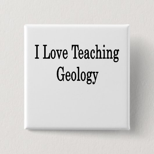 I Love Teaching Geology Vierkante Button 5,1 Cm (Voorkant)