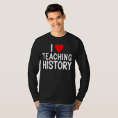 I Love Teaching History Teacher T-shirt (Voorkant volledig)