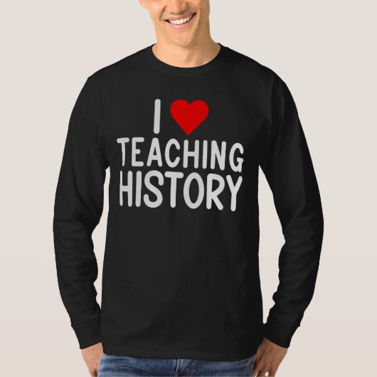 I Love Teaching History Teacher T-shirt (Voorkant)