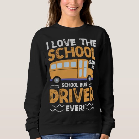 I Love The School Said No School Bus Driver Ever Trui (Voorkant)
