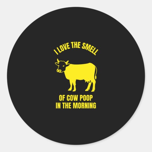 I love the smell of cow poop in the morning funny ronde sticker (Voorkant)