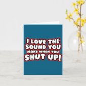 I Love The Sound You Make When You Shut Up Funny Q Kaart (Gele Bloem)