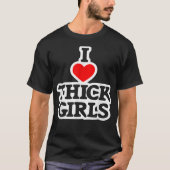 I Love Thick Girls, Funny Comical T-shirt (Voorkant)