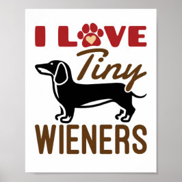 I Love Tiny Wieners Miniature Dachshund Doxie Poster