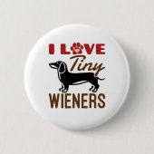 I Love Tiny Wieners Miniature Dachshund Doxie Ronde Button 5,7 Cm (Voorkant)