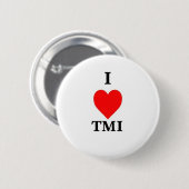 I Love TMI Ronde Button 5,7 Cm (Voorkant /achterkant)