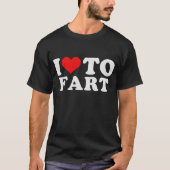 I Love to Fart T-shirt (Voorkant)