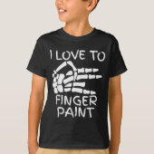 I Love To Finger Paint I'm Paint Skeleton Hands Ha T-shirt (Voorkant)