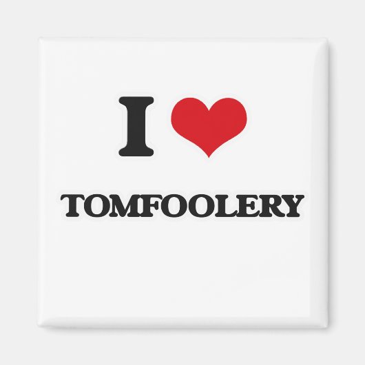 I Love Tomfoolery Magneet (Voorkant)