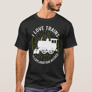 I Love Trains No Explanted Trains T-shirt