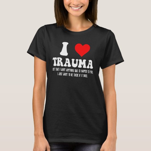 I Love Trauma I Heart Trauma T-shirt (Voorkant)