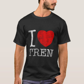 I Love Tren I Heart Tren T-shirt