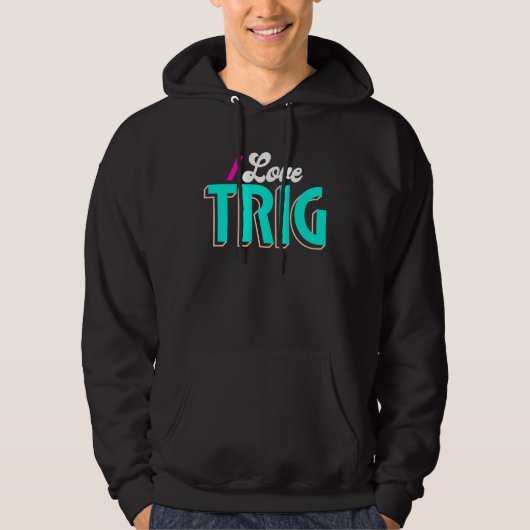 I Love Trig  Trig Hoodie (Voorkant)