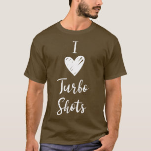 I Love Turbo Shots T-shirt