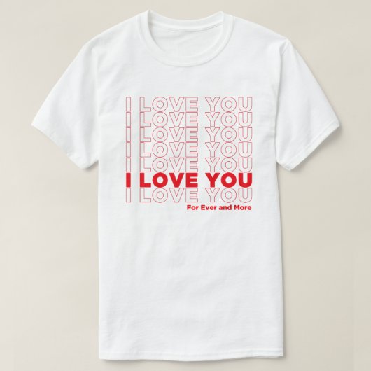 I Love U For Ever And More T-shirt (Design voorkant)