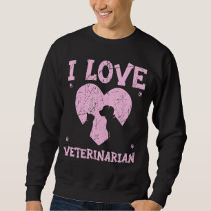I Love Veterinarian Animal Doctor Vet Veterinary M Trui