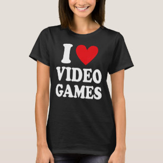 I Love Video Games Gaming Video Game Gamer T-shirt