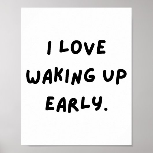 I Love Waking Up Early. Funny White Lie Party Poster (Voorkant)